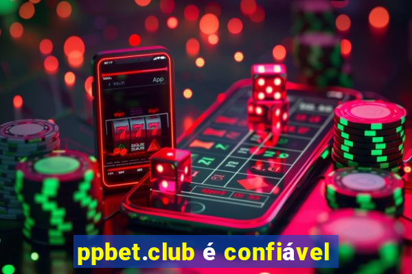 ppbet.club é confiável